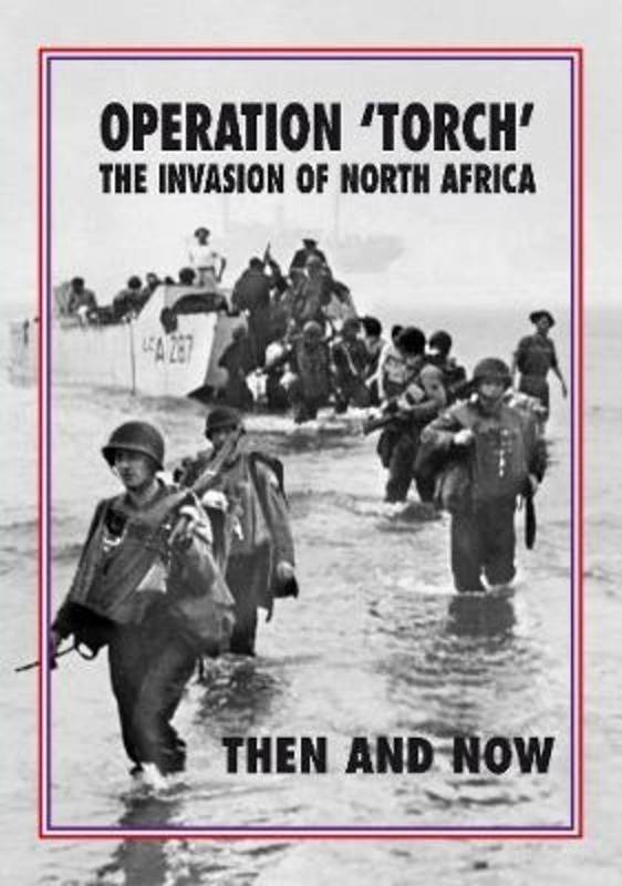 Operation 'Torch': The Invasion of North Africa Then And Now