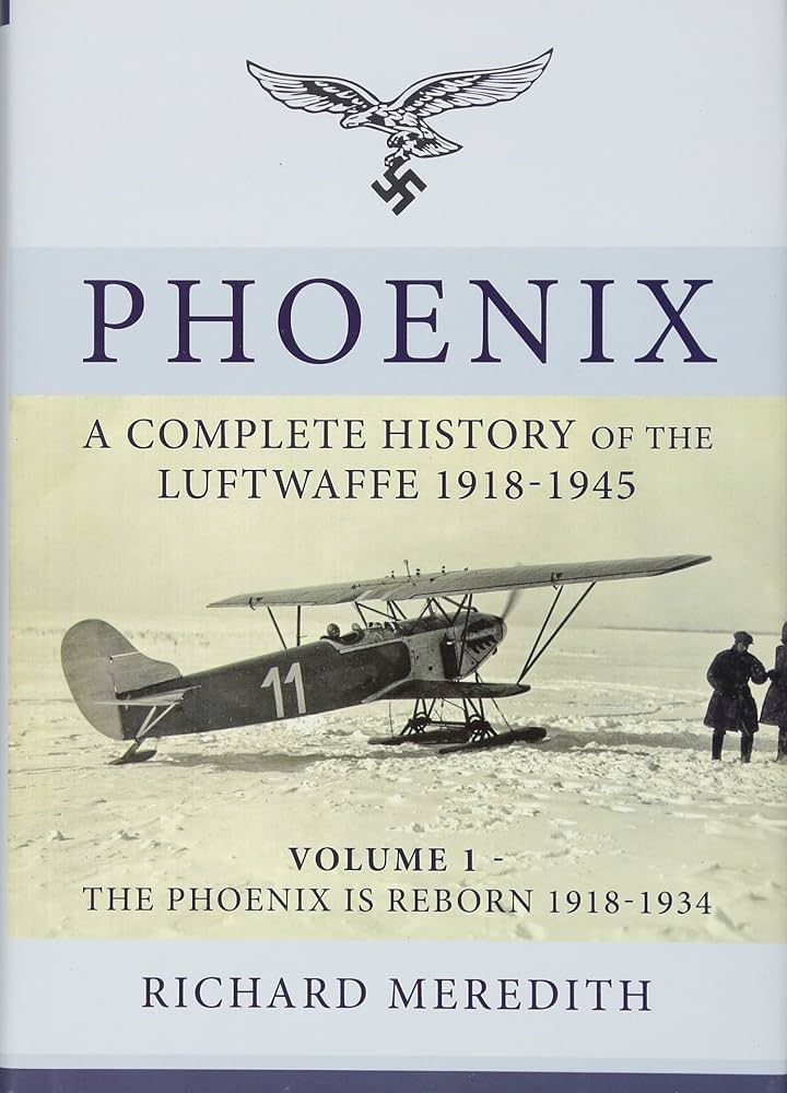 Phoenix: A Complete History Of The Luftwaffe Vol. 01