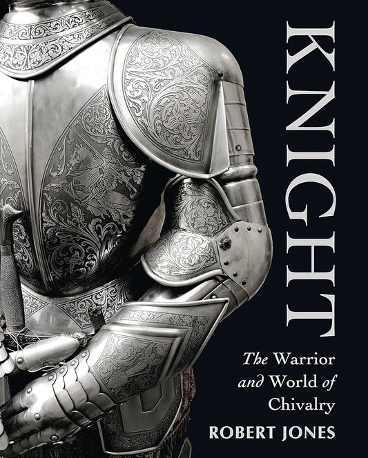 Knight: The Warrior & World Of Chivalry