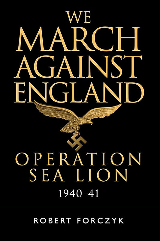 We March Against England: Operation Sea Lion 1940-41