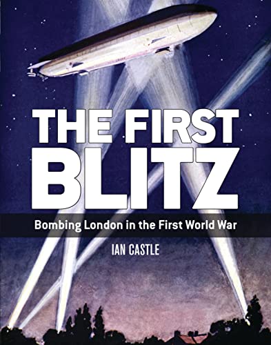 The First Blitz: Bombing London in The First World War