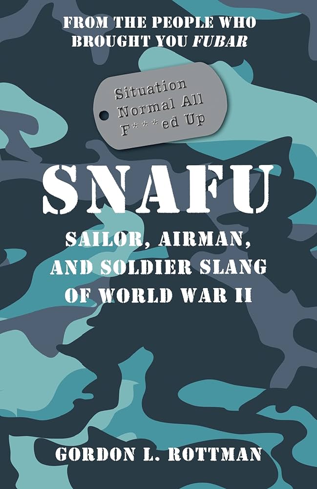 SNAFU; Sailor, Airman, and Soldier Slang of WWII