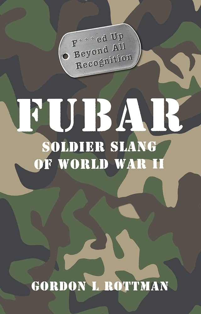 FUBAR: Soldier Slang of World War II