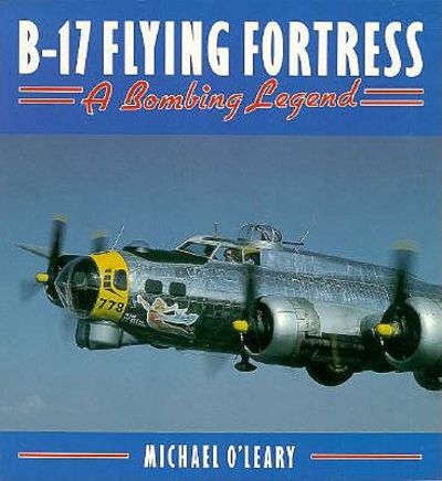 B-17 Flying Fortress: A Bombing Legend