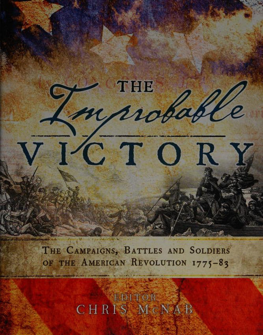 The Improbable Victory: American Revolution 1775-83