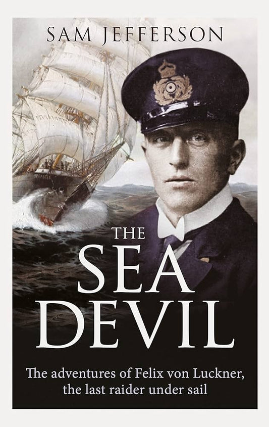 The Sea Devil: The Adventures of Count Felix von Luckner