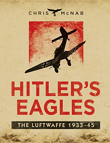 Hitler's Eagles: The Luftwaffe 1933-45