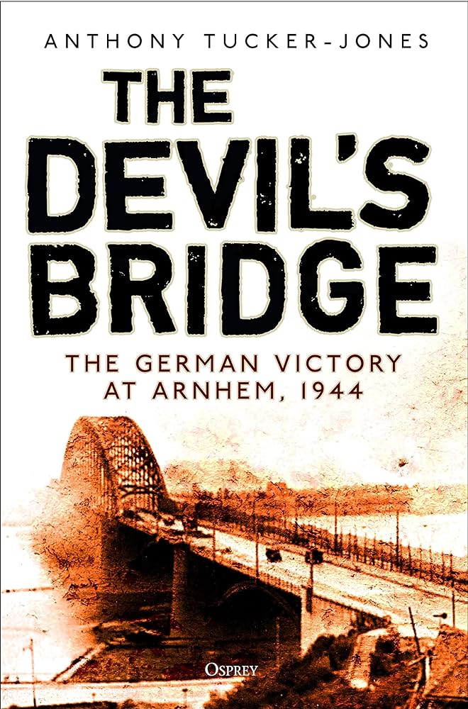 The Devil's Bridge: the German Victory at Arnhem, 1944