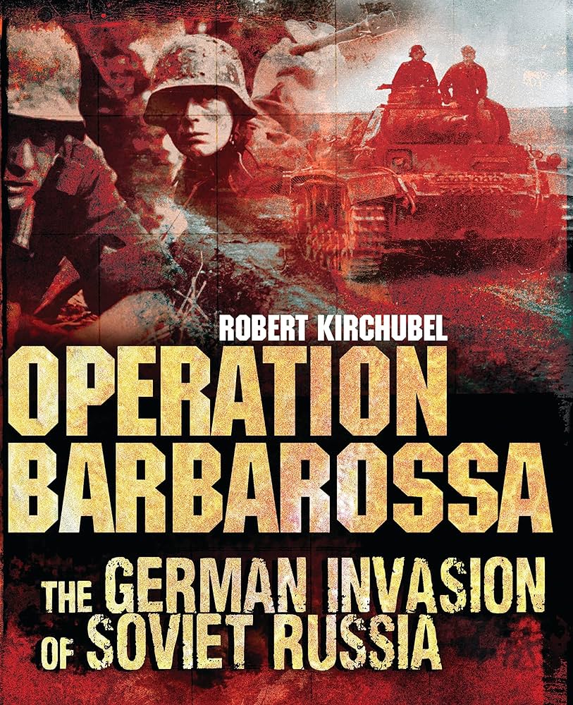 Operation Barbarossa, the German Invasion of Soviet Russia