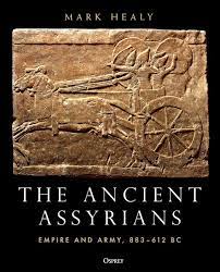 The Ancient Assyrians: Empire & Army 883-612 BC