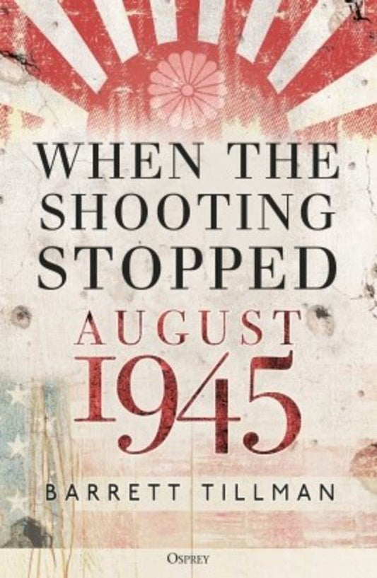 When the Shooting Stopped: August 1945 (HC)