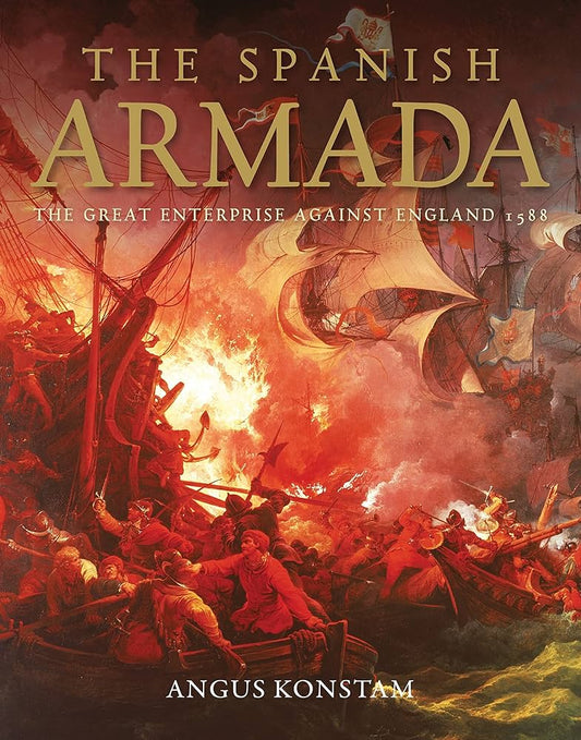 Spanish Armada: Enterprise Against England 1588 (HC)