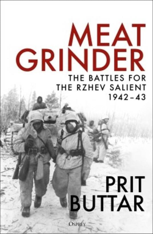 Meat Grinder: The Battles for the Rzhev Salient 1942-43 (HC)