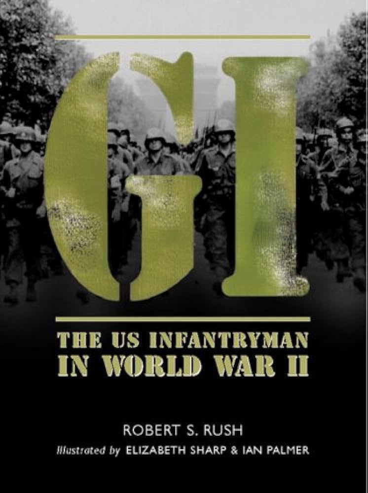 GI: The US Infantryman in World War II