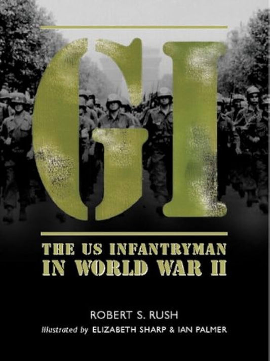 GI: The US Infantryman in World War II