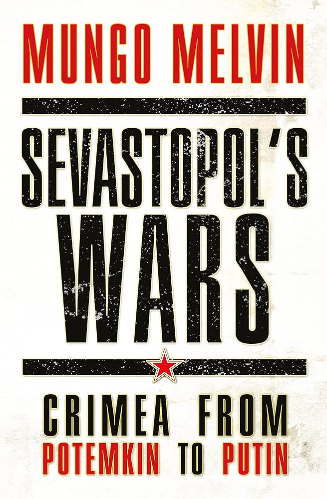 Sevastopol's Wars: Crimea From Potemkin To Putin