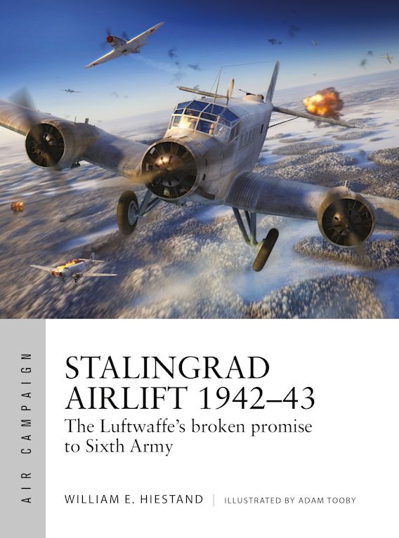 Stalingrad Airlift 1942-43: The Luftwaffe's Broken Promise