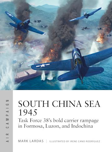 South China Sea 1945: Task Force 38's Bold Carrier Rampage