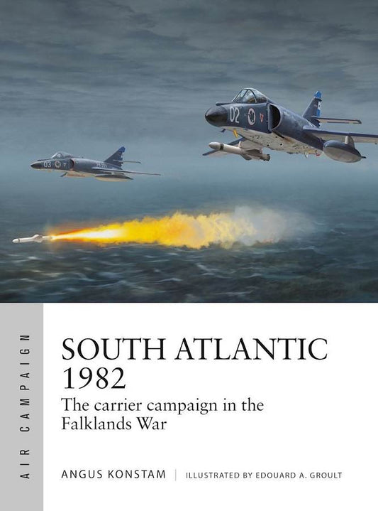 South Atlantic 1982: The Carrier Campaign in the Falklands