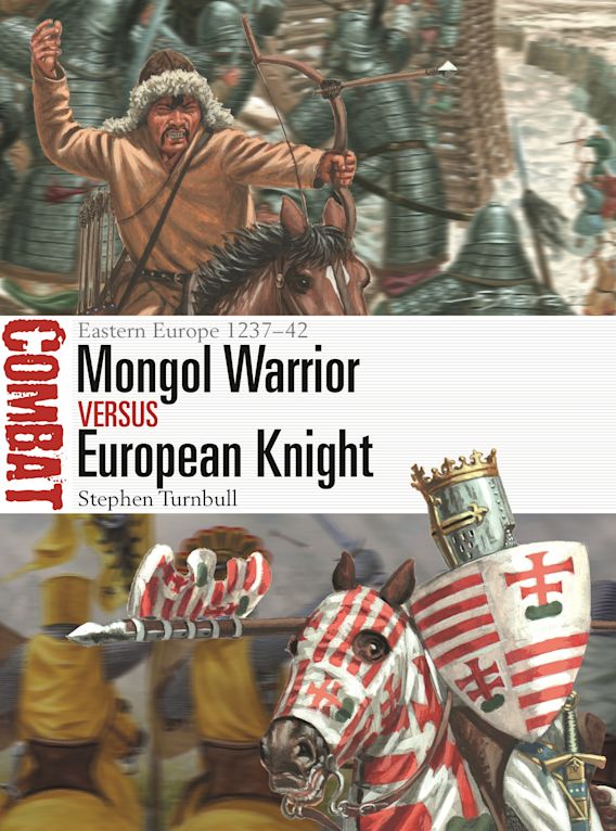 Mongol Warrior vs. European Knight: Eastern Europe 1237-42