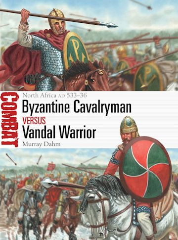 Byzantine Cavalryman Vs. Vandal Warrior: N. Africa, 533-36