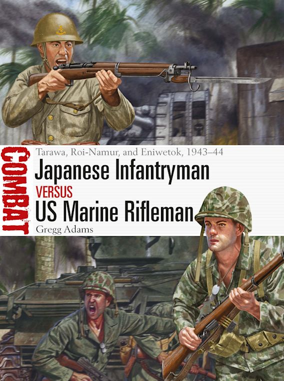 Japanese Infantryman vs. US Marine Rifleman: 1943-44