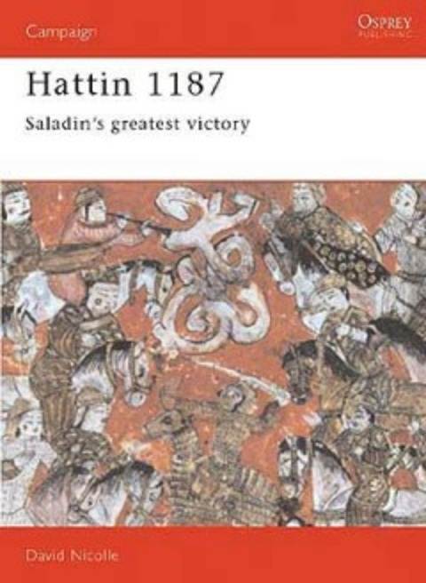 Hattin 1187: Saladin's Greatest Victory