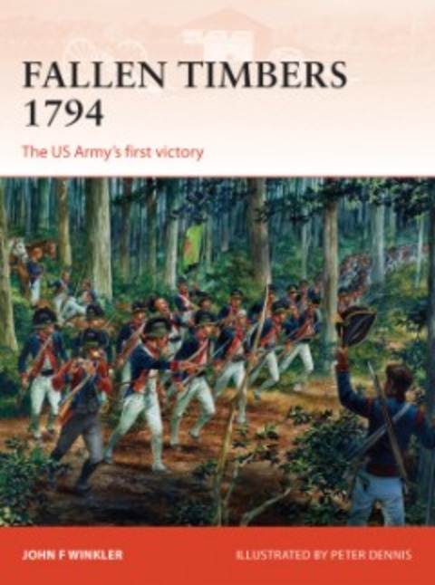 Fallen Timbers 1794: The US Army's First Victory