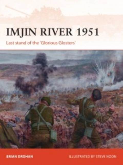 Imjin River 1951: The Last of the 'Glorious Glosters'