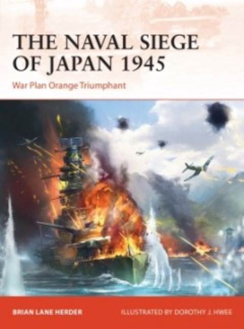 The Naval Siege of Japan 1945: War Plan Orange Triumphant