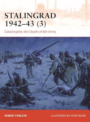 Stalingrad 1942-43 (3): Catastrophe: the Death of 6th Army