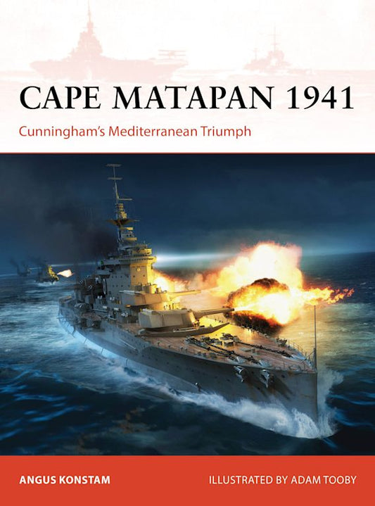 Cape Matapan 1941: Cunningham's Mediterranean Triumph