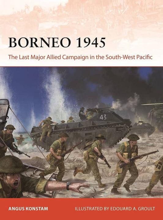 Borneo 1945: Last Major Allied Campaign in the SW Pacific