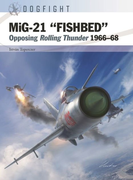 MiG-21 "Fishbed": Opposing Rolling Thunder 1966-68