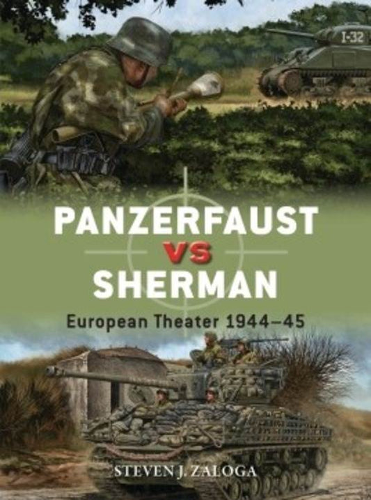 Panzerfaust Vs. Sherman: European Theater 1944-45