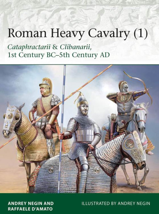 Roman Heavy Cavalry (1): Cataphractarii & Clibanarii