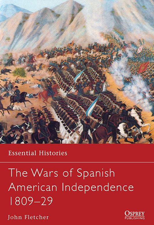 The Wars Of Spanish American Independance 1809-29