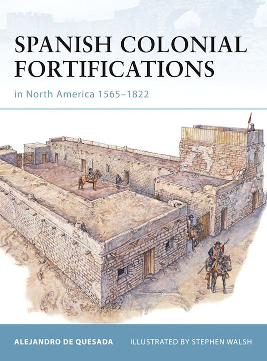 Spanish Colonial Fortifications In North America 1565-1822