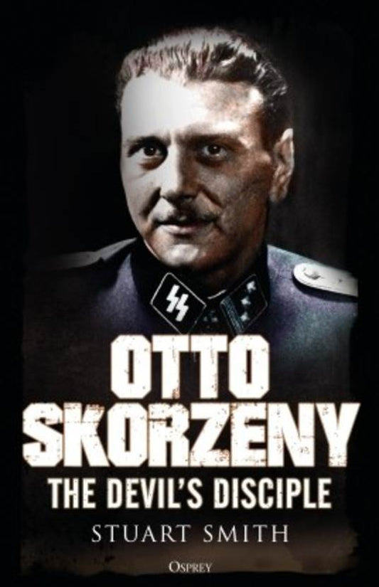 Otto Skorzeny The Devils Disciple