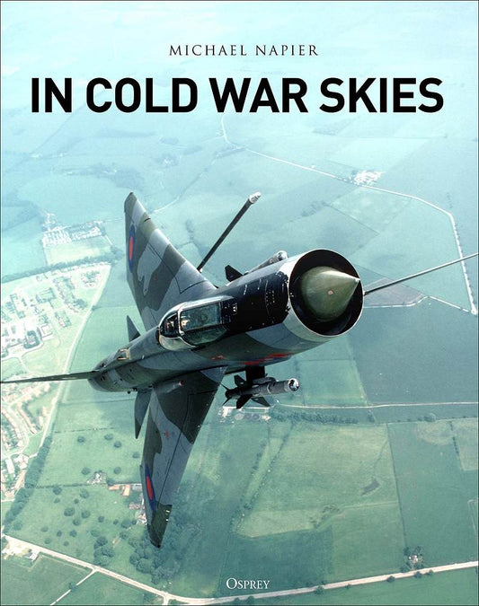 In Cold War Skies : Nato and Soviet Air Power 1949-89