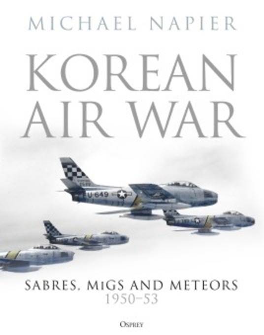 Koran Air War: Sabres, MiGs, and Meteors 1950-53