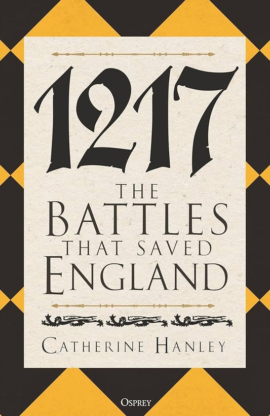 1217: The Battles That Saved England