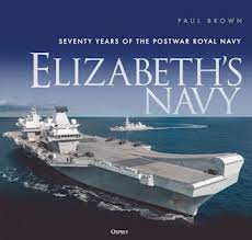 Elizabeth's Navy (Seventy Years of the Postwar Royal Navy)