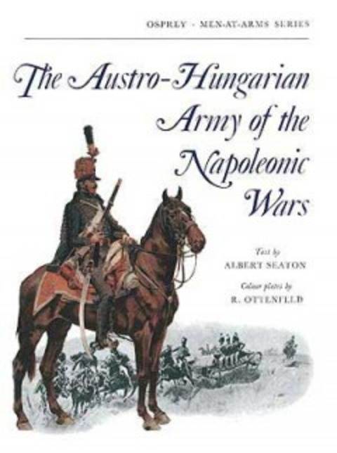 The Austro-Hungarian Army Of The Napoleonic Wars