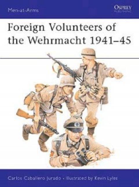 Foreign Volunteers Of THe Wermacht 1941-45