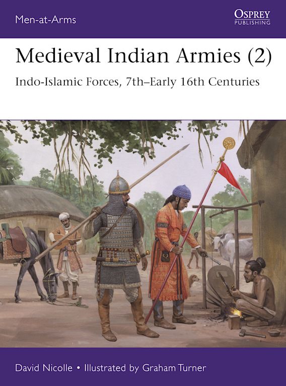 Medieval Indian Armies (2): Indo-Islamic Forces 7th-16th C.