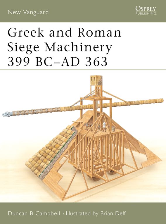 Greek and Roman Siege Machinery 399 BC-AD 36