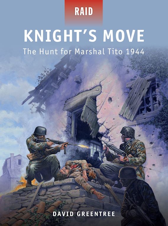 Knight's Move: The Hunt For Marshal Tito 1944