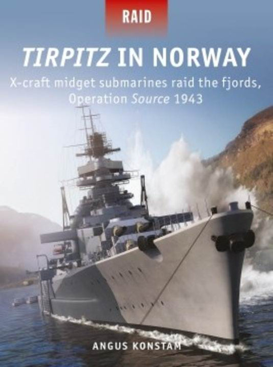 Tirpitz in Norway: X-Craft Midget Submarines Raid the Fjords