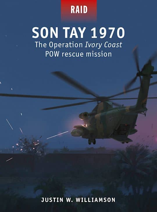 Son Tay 1970: The "Operation Ivory Coast" POW Rescue Mission